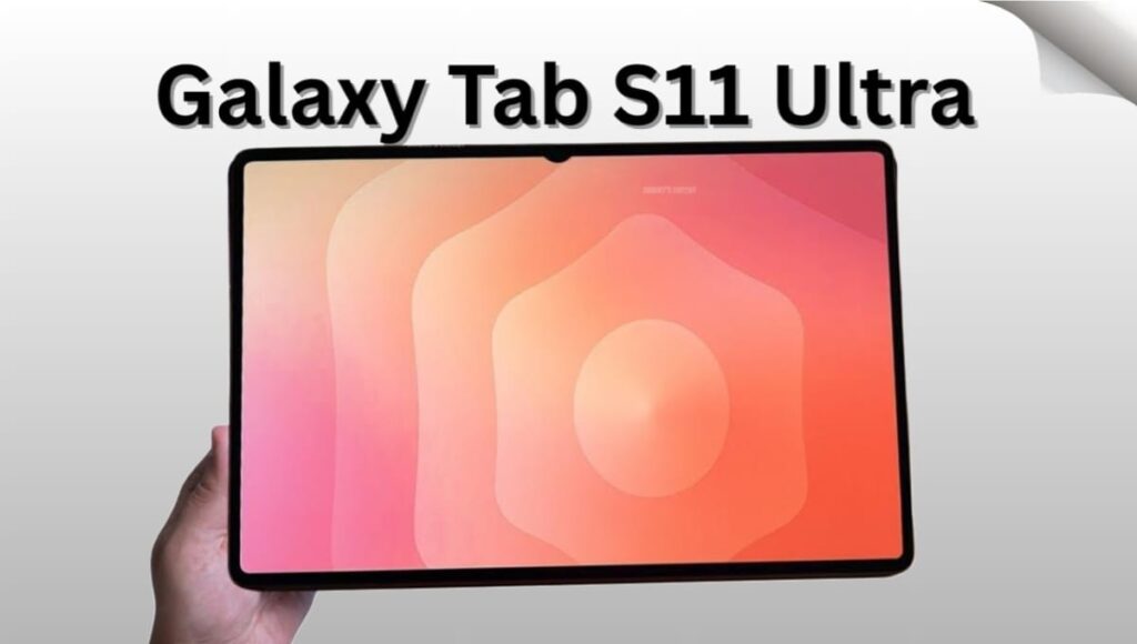 Samsung Galaxy Tab S11 Ultra 11600mAh बैटरी और दमदार फीचर्स के साथ आ रहा है Galaxy Tab S11 Ultra New Launch Conformed