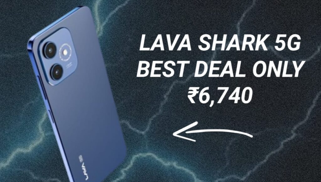 सिर्फ 6,740 रुपये में LAVA Shark 5G, इतनी सस्ती डील देखी है कभी? LAVA SHARK 5G BEST DEAL