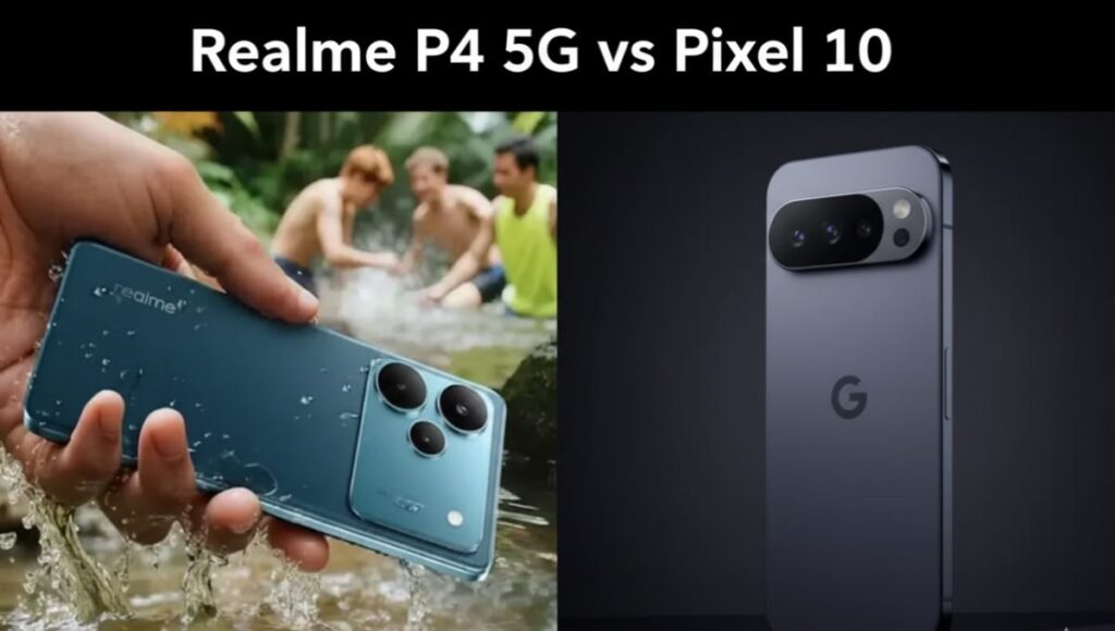 Realme P4 5G vs Pixel 10, कैमरा का बादशाह या चार्जिंग का किंग Realme P4 5G vs Pixel 10